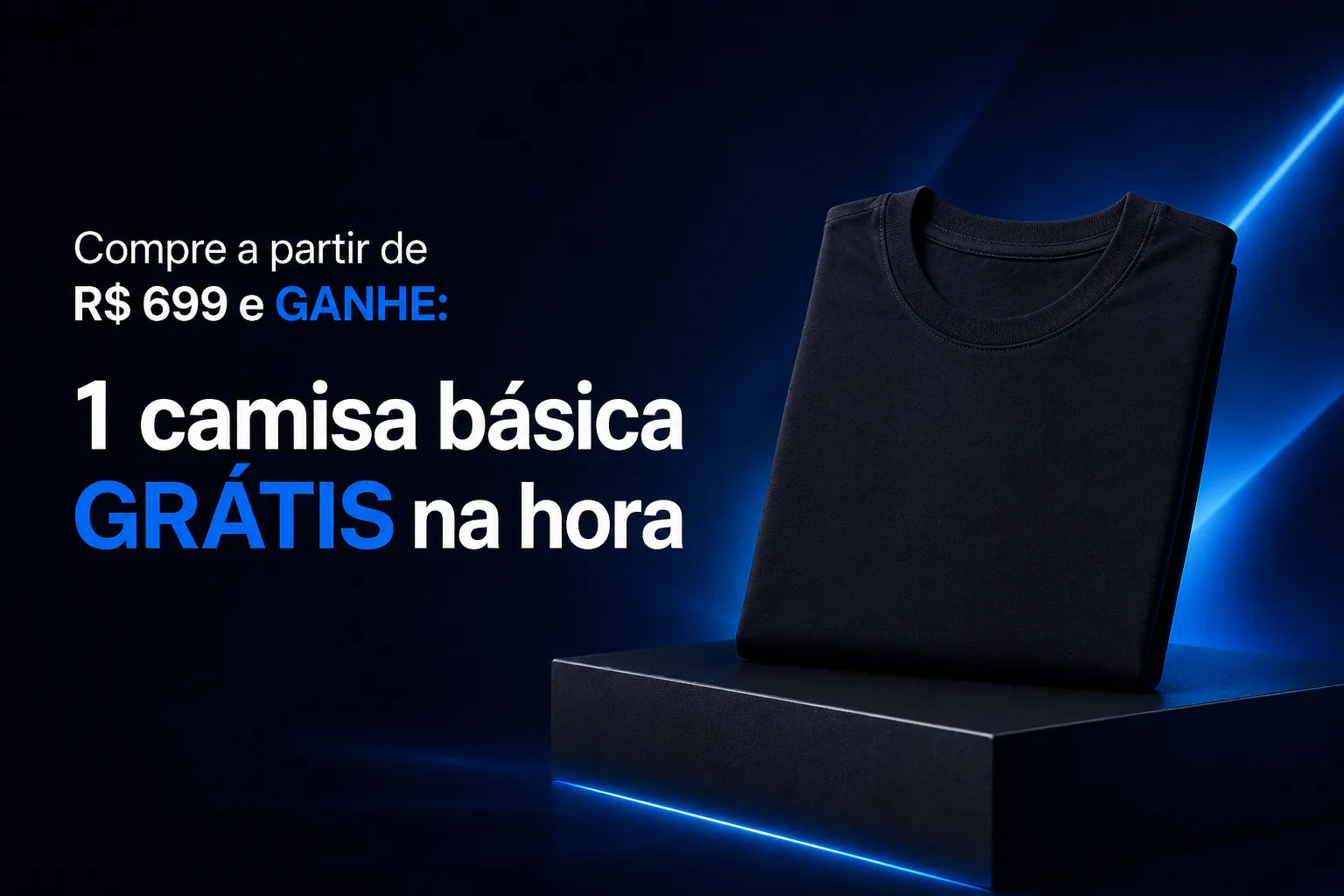 Compre a partir de R$ 699 e ganhe 1 camisa básica grátis na hora